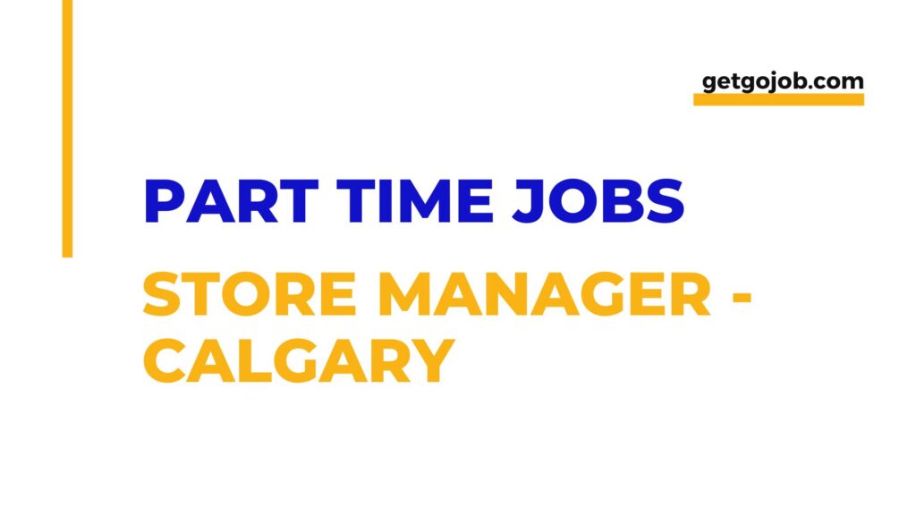 Store Manager - Market Mall Calgary part time jobs